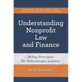 Understanding Nonprofit Law and Finance: Forty-Eight Key Principles for Philanthropic Leaders