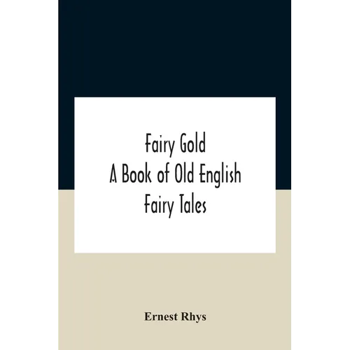 Fairy Gold: A Book Of Old English Fairy Tales