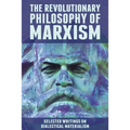 The Revolutionary Philosophy of Marxism: Selected Writings on Dialectical Materialism