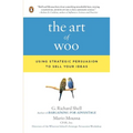 The Art of Woo: Using Strategic Persuasion to Sell Your Ideas
