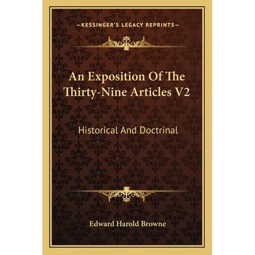 An Exposition Of The Thirty-Nine Articles V2: Historical And Doctrinal