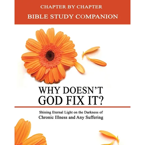 Why Doesn't God Fix It? - Bible Study Companion Booklet: Chapter by Chapter Companion Study for Why Doesn't God Fix It? - Shining Eternal Light on the