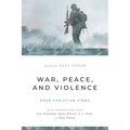 War, Peace, and Violence: Four Christian Views