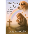 The Story of Us: A poignant story inspired by true events for anyone who has ever loved and lost a cherished pet