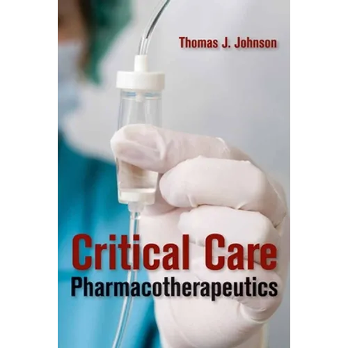 Critical Care Pharmacotherapeutics: .