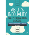 Ability, Inequality and Post-Pandemic Schools: Rethinking Contemporary Myths of Meritocracy