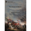 The Disease of Liberty: Thomas Jefferson, History, & Liberty: A Philosophical Analysis