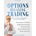 Options Relaxing Trading: From Theory to Practice, A Complete Beginner's Guide