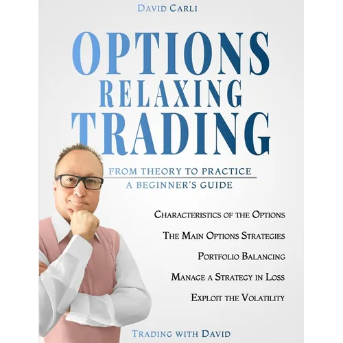 Options Relaxing Trading: From Theory to Practice, A Complete Beginner's Guide