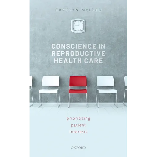 Conscience in Reproductive Health Care: Prioritizing Patient Interests