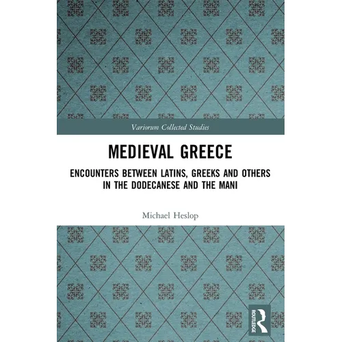 Medieval Greece: Encounters Between Latins, Greeks and Others in the Dodecanese and the Mani