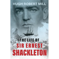The Life of Sir Ernest Shackleton