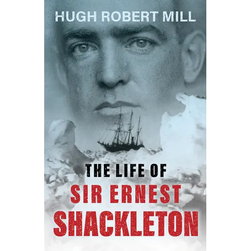 The Life of Sir Ernest Shackleton