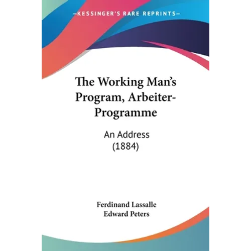 The Working Man's Program, Arbeiter-Programme: An Address (1884)