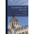 The Republic of Ragusa: An Episode of the Turkish Conquest