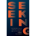 Seeking: : An Encounter with Spiritual Ecstasy and Its Aftermath