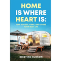 Home is Where Heart Is: Tiny Houses, Vans, and Living Your Best Life