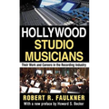 Hollywood Studio Musicians: Their Work and Careers in the Recording Industry