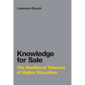 Knowledge for Sale: The Neoliberal Takeover of Higher Education