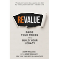(Re)Value: Raise Your Prices and Build Your Legacy