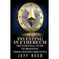 Investing in Ethereum: The Essential Guide to Profiting from Cryptocurrencies