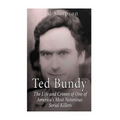 Ted Bundy: The Life and Crimes of One of America's Most Notorious Serial Killers