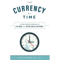 The Currency of Time: A Three Bucket Approach to Live Now and Retire While You Work