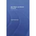 Max Weber and Michel Foucault: Parallel Life-Works