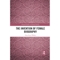 The Invention of Female Biography