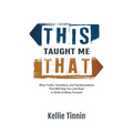 This Taught Me That: Bitter Truths, Transitions, and Transformations That Will Help You Look Back in Order to Move Forward
