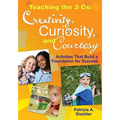 Teaching the 3 Cs: Creativity, Curiosity, and Courtesy: Activities That Build a Foundation for Success