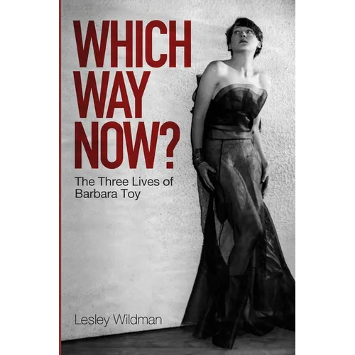 WHICH WAY NOW? the three lives of Barbara Toy