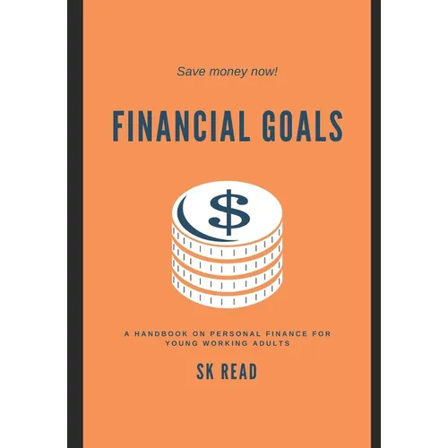Financial Goals: A personal finance handbook for young working adults