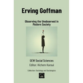 Erving Goffman: Observing the Unobserved in Modern Society