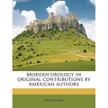 Modern urology in original contributions by American authors