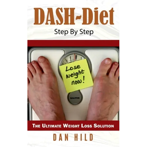DASH-Diet Step By Step: The Ultimate Weight Loss Solution
