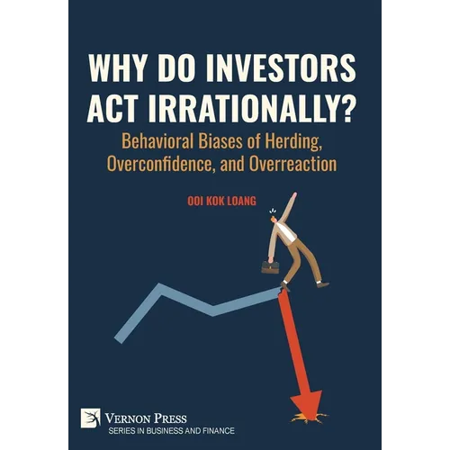 Why Do Investors Act Irrationally? Behavioral Biases of Herding, Overconfidence, and Overreaction