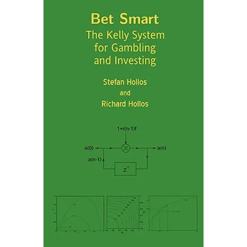 Bet Smart: The Kelly System for Gambling and Investing