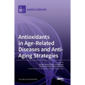 Antioxidants in Age-Related Diseases and Anti-Aging Strategies