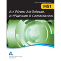 M51 Air Valves: Air Release, Air/Vacuum, and Combination, Second Edition