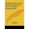 Ceremonies On Leaving The Old And Opening The New Produce Exchange (1884)