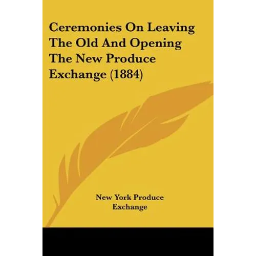 Ceremonies On Leaving The Old And Opening The New Produce Exchange (1884)