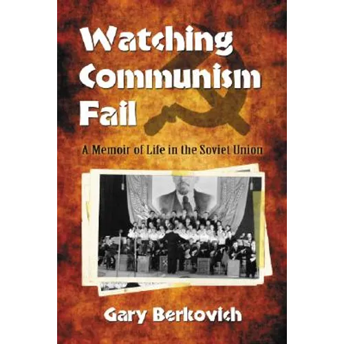 Watching Communism Fail: A Memoir of Life in the Soviet Union