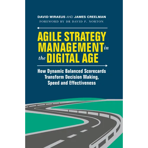 Agile Strategy Management in the Digital Age: How Dynamic Balanced Scorecards Transform Decision Making, Speed and Effectiveness