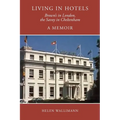 Living in Hotels: Brown's in London, the Savoy in Cheltenham, a Memoir