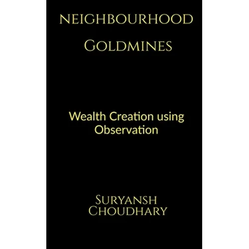 Neighbourhood Goldmines: Wealth Creation through observation