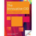 The Innovative CIO: How It Leaders Can Drive Business Transformation