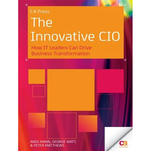 The Innovative CIO: How It Leaders Can Drive Business Transformation