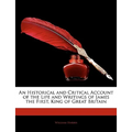 An Historical and Critical Account of the Life and Writings of James the First, King of Great Britain