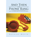 And Then The Phone Rang: What I've Learned about Life, Love, and Lasagna